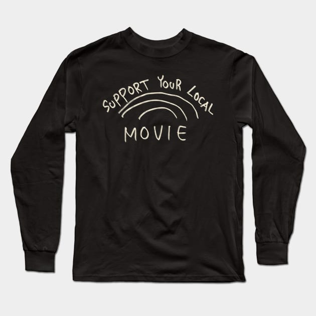 Support Your Local Movie Long Sleeve T-Shirt by Saestu Mbathi